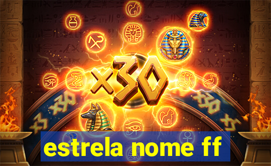 estrela nome ff